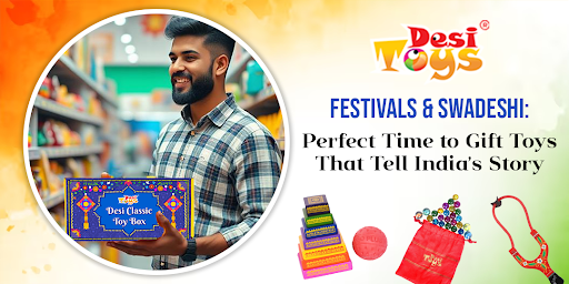Festivals & Swadeshi: Perfect Time to Gift Toys That Tell India’s Story